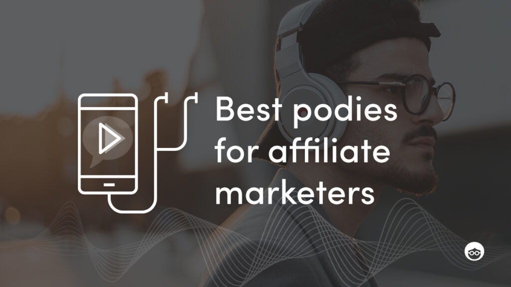 Must-Listen Affiliate Marketing Podcasts